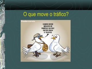 O que move o tráfico?
 