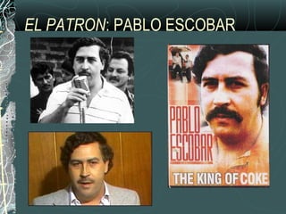 EL PATRON: PABLO ESCOBAR
 
