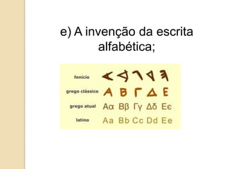 e) A invenção da escrita
        alfabética;
 