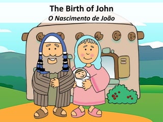 The Birth of John
O Nascimento de João
 