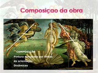 COMPOSIÇÃO

Pintura composta por linhas
de orientação
Dinâmicas
 