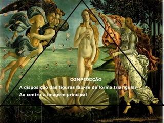 COMPOSIÇÃO
A disposição das figuras faz-se de forma triangular
Ao centro a imagem principal
 