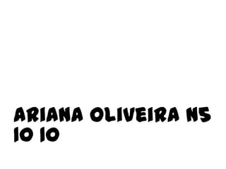 Ariana Oliveira n5
10 10