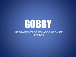 GOBBY HERRAMIENTA DE COLABORACIÓN DE TEXTOS 