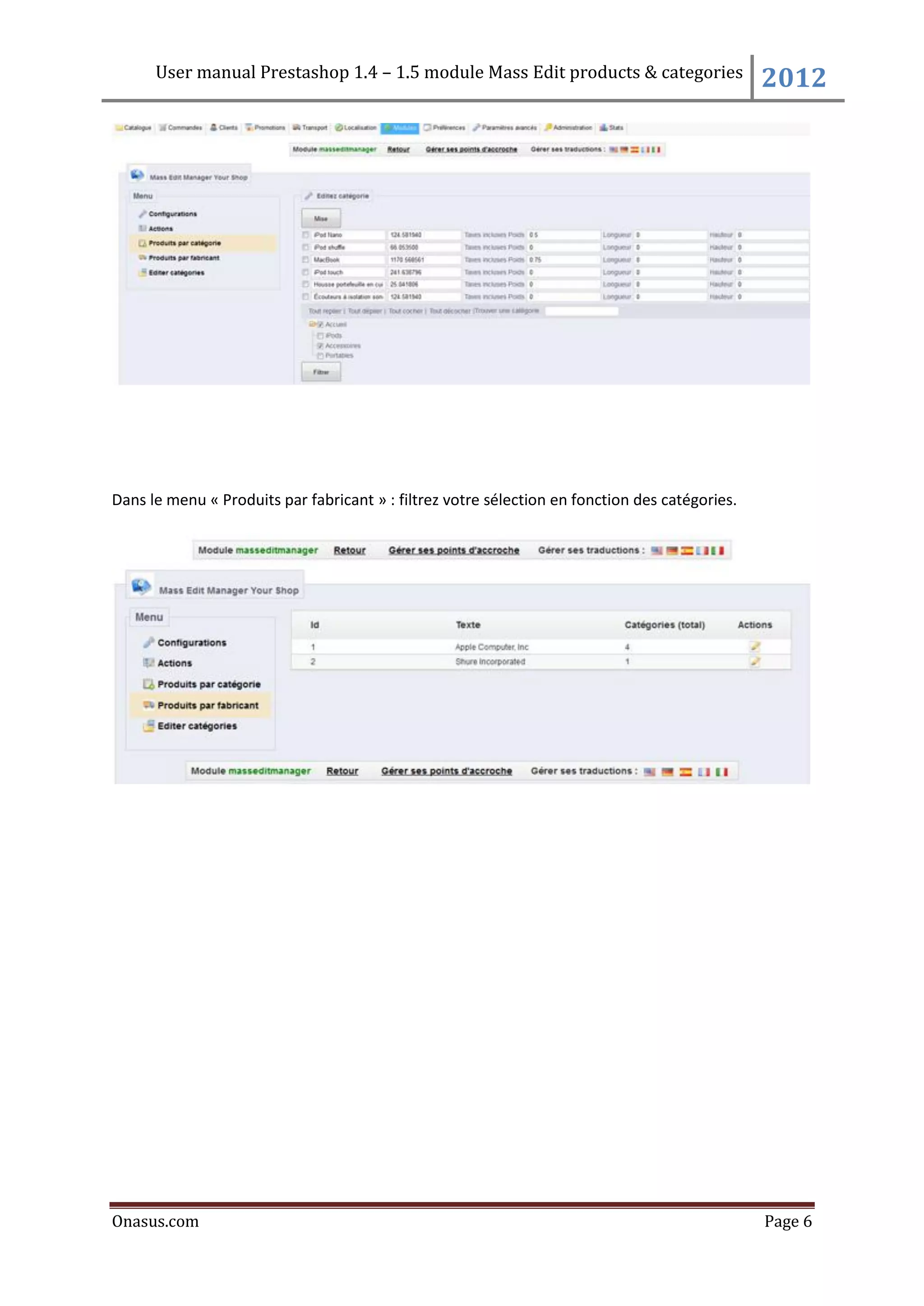 User manual Prestashop 1.4 – 1.5 module Mass Edit products & categories                   2012




Dans le menu « Produits par fabricant » : filtrez votre sélection en fonction des catégories.




Onasus.com                                                                                      Page 6
 