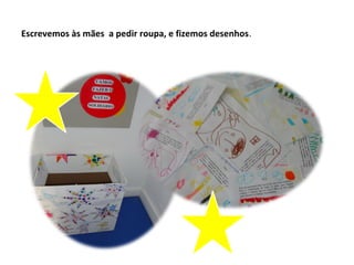 Escrevemos às mães a pedir roupa, e fizemos desenhos.
 