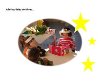 A brincadeira continua...
 