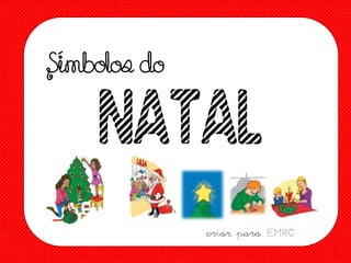 Símbolos do

NATAL
criar para EMRC

 