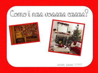 Como é nas vossas casas?

criar para EMRC

 