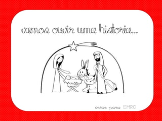 vamos ouvir uma his
toria…

criar para EMRC

 