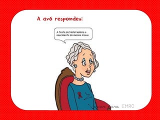 A avó respondeu:

criar para EMRC

 