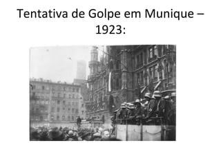 Tentativa de Golpe em Munique –
1923:
 