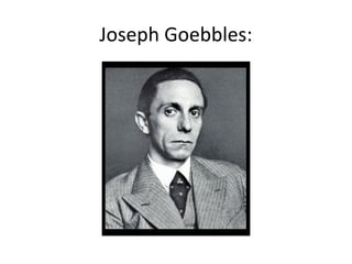 Joseph Goebbles:
 