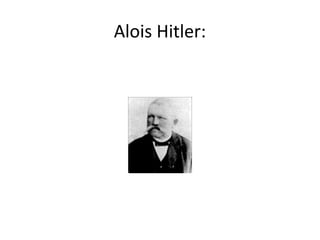 Alois Hitler:
 