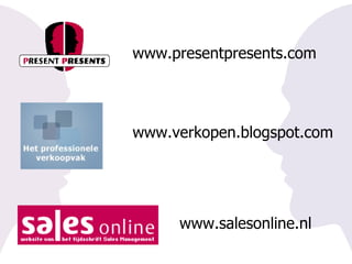 www.presentpresents.com www.verkopen.blogspot.com www.salesonline.nl 