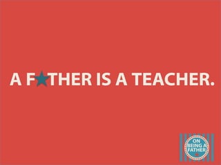 A F THER IS A TEACHER.
 