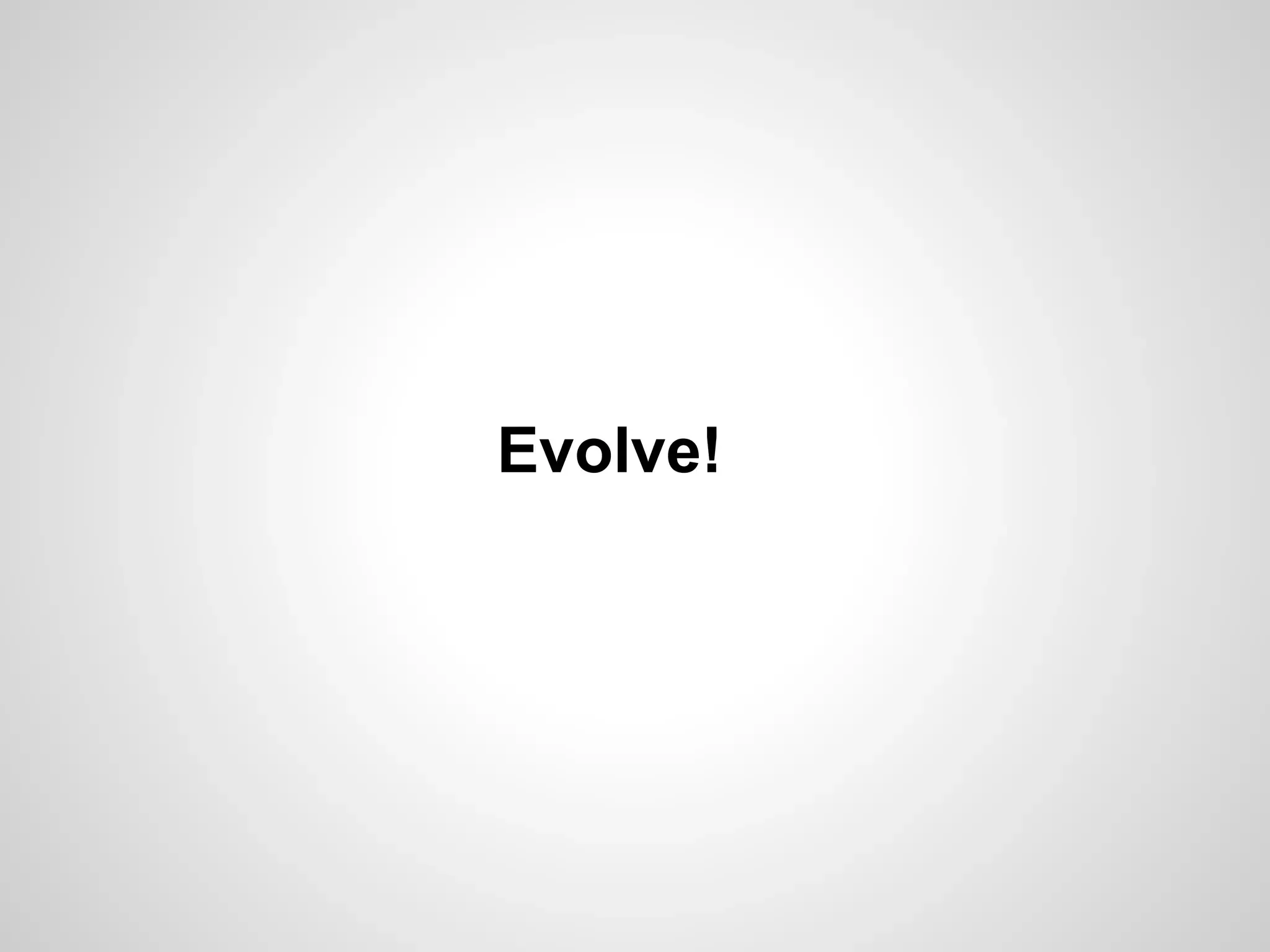 Evolve!

 