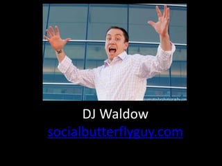 DJ Waldow
socialbutterflyguy.com
 