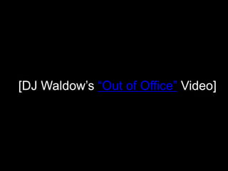 [DJ Waldow’s “Out of Office” Video]
 