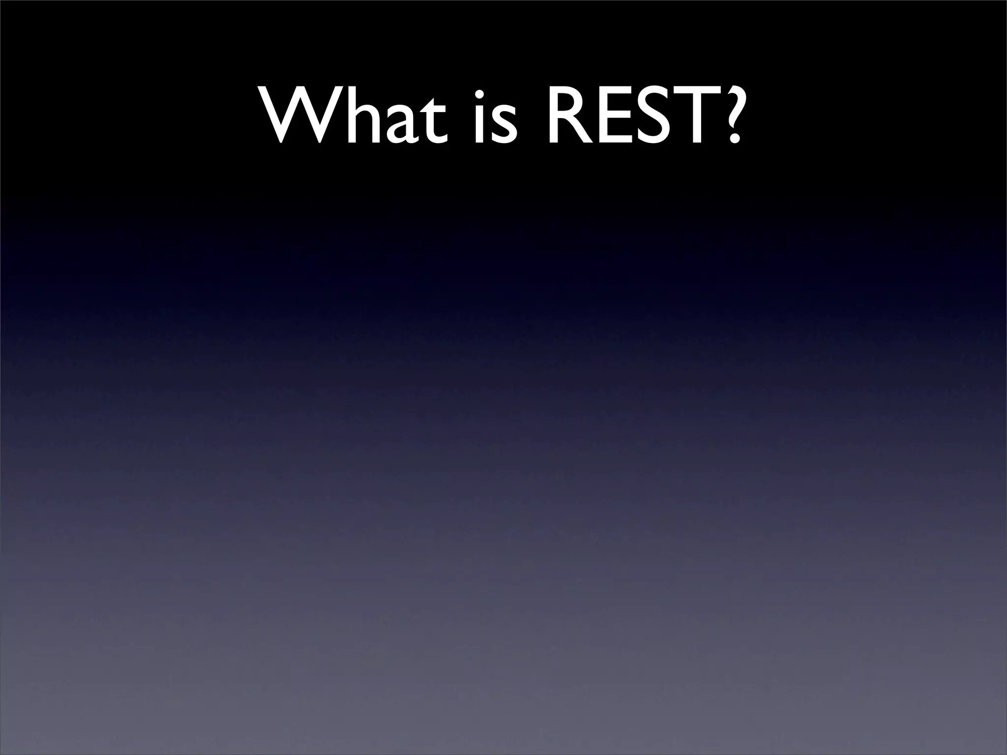 What is REST?
 