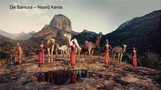 De Samura – Noord Kenia
 