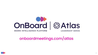 1
onboardmeetings.com/atlas
 