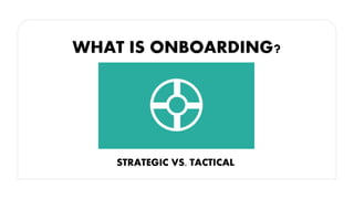 BENEFITS OF A STRONG ONBOARDING PROGRAM
Become familiar and
comfortable with their job
roles.
Improve employee retention.
...