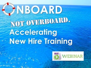 Accelerating
New Hire Training
 