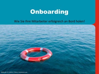 Onboarding
Wie Sie Ihre Mitarbeiter erfolgreich an Bord holen!
Bildquelle: © mikdam / IStock / thinkstock.com
 