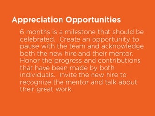 Appreciation Opportunities
6 months is a milestone that should be
celebrated. Create an opportunity to
pause with the team...