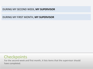 during my second week, my supervisorDuring my First month, my supervisorCheckpointsFor the second week and first month, it lists items that the supervisor should have completed.
