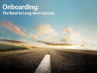 Onboarding:
The Road to Long-term Success
 