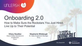 Onboarding 2.0
How to Make Sure the Rockstars You Just Hired,
Live Up to Their Potential
Hilary Headlee
Head of Sales Operations &
Enablement
Zoom
Stephanie Middaugh
Sr. Sales Enablement Manager
Divvy
 