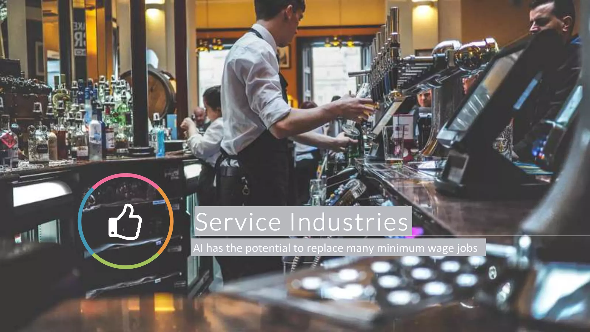 Service Industries! AI has the potential to replace many minimum wage jobs
 
