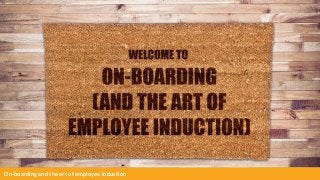 On-boarding and the art of employee induction
 