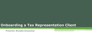 Onboarding a Tax Representation Client
Presenter: Brandon Groseclose
 