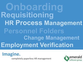Onboarding Requisitioning HR Process Management Personnel Folders Change Management Employment Verification Imagine.completely paperless HR management 