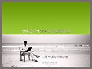 this works wonders!
info@workwonders.nl
www.workwonders.nl

 