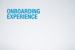 ONBOARDING
EXPERIENCE
 