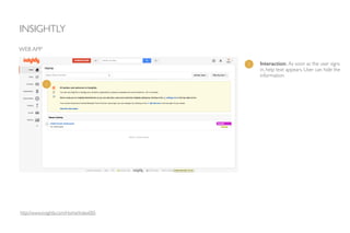 INSIGHTLY
WEB APP
1 Interaction: As soon as the user signs
in, help text appears. User can hide the
information.
1
http://www.insightly.com/Home/Index005
 