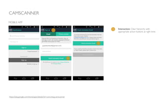 CAMSCANNER
MOBILE APP
1 Interaction: Clear hierarchy with
appropriate action buttons at right time.
1
1
1
https://play.google.com/store/apps/details?id=com.intsig.camscanner
 