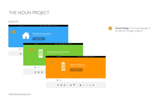 1 Visual Design: The visual language of
the banners changes suddenly.
THE NOUN PROJECT
WEB APP
1
1
1
http://thenounproject.com/
 