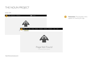 1 Interaction: The secondary menu
appears on hovering the logo.
THE NOUN PROJECT
WEB APP
1
1
http://thenounproject.com/
 