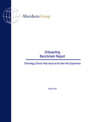 Onboarding
               Benchmark Report
Technology Drivers Help Improve the New Hire Experience




                       August 2006
 