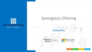 ManageImplementAdviseEducate
Synergetics Offering
Onboarding
 