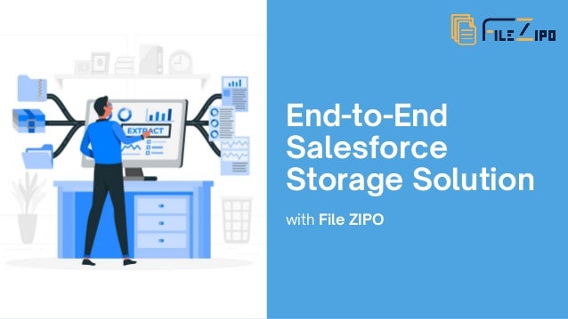 End-to-End

Salesforce

Storage Solution
with File ZIPO
 