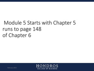 Module 5 Starts with Chapter 5
runs to page 148
of Chapter 6
February 2015
 