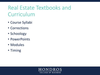 Real Estate Textbooks and
Curriculum
• Course Syllabi
• Corrections
• Schoology
• PowerPoints
• Modules
• Timing
 