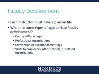Faculty Development
• Each instructor must have a plan on file
• What are some types of appropriate faculty
development?
•...
