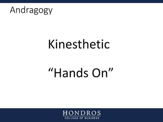 Andragogy
Kinesthetic
“Hands On”
 